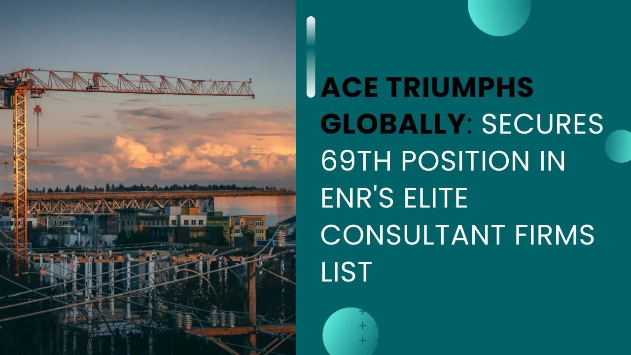 ACE Triumphs Globally: Secures 69th Position in ENR's Elite Consultant Firms List